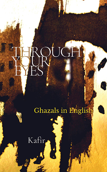 Through Your Eyes: A Collection of Ghazals